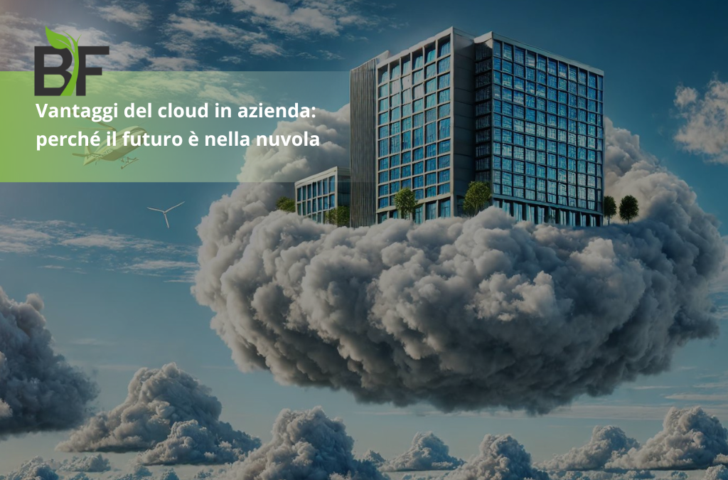 Vantaggi del cloud in azienda: perché il futuro è nella nuvola