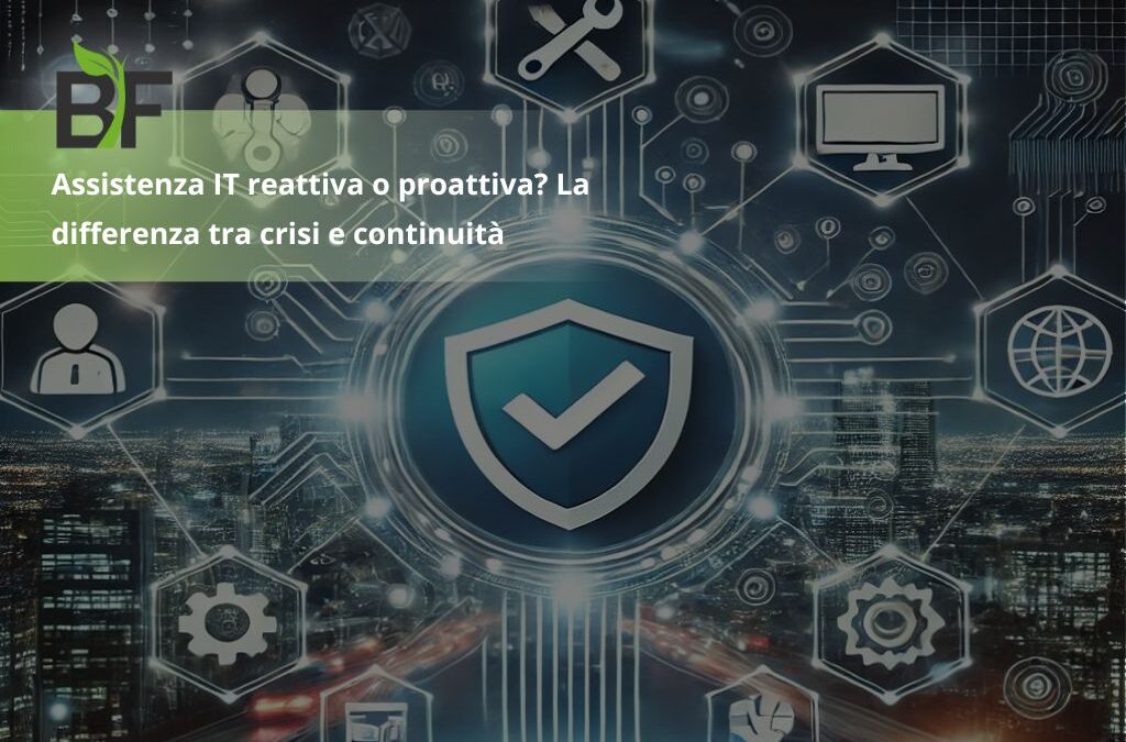 Assistenza IT reattiva o proattiva? La differenza tra crisi e continuità